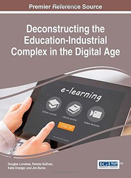 portada Deconstructing the Education-Industrial Complex in the Digital Age (Advances in Educational Marketing, Administration, and Leadership)