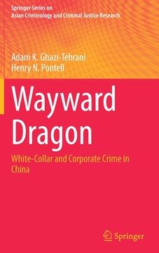 portada Wayward Dragon: White-Collar and Corporate Crime in China (en Inglés)
