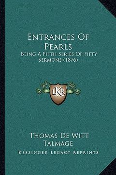 portada entrances of pearls: being a fifth series of fifty sermons (1876)
