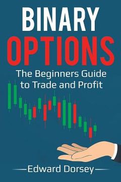 portada Binary Options: The Beginners Guide to Trade and Profit (en Inglés)