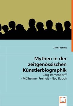 portada Mythen in der zeitgenössischen Künstlerbiographik: Jörg Immendorff - Mülheimer Freiheit - Neo Rauch