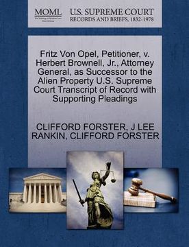 portada fritz von opel, petitioner, v. herbert brownell, jr., attorney general, as successor to the alien property u.s. supreme court transcript of record wit
