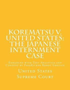 portada Korematsu v. United States: the Japanese Internment Case: Enhanced with Text Analytics and Content by PageKicker Robot Grotius (en Inglés)