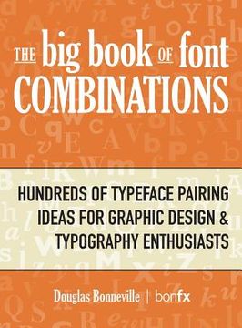 portada The Big Book of Font Combinations: Hundreds of Typeface Pairing Ideas for Graphic Design & Typography Enthusiasts (in English)