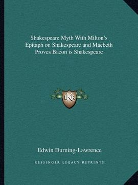 portada shakespeare myth with milton's epitaph on shakespeare and macbeth proves bacon is shakespeare