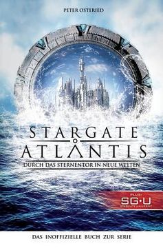 portada Stargate: Atlantis: Durch das Sternentor in neue Welten: Das inoffizielle Buch zur Serie (en Alemán)