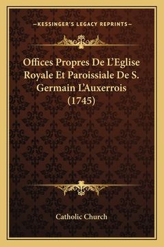 portada Offices Propres De L'Eglise Royale Et Paroissiale De S. Germain L'Auxerrois (1745) (en Francés)