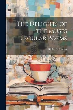 portada The Delights of the Muses Secular Poems (en Inglés)