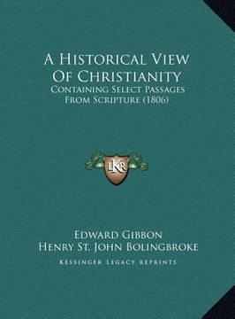portada a historical view of christianity: containing select passages from scripture (1806) (en Inglés)