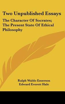 portada two unpublished essays: the character of socrates; the present state of ethical philosophy (en Inglés)
