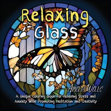 portada Relaxing Glass: A Unique Coloring Book for Relieving Stress and Anxiety while Promoting Meditation and Creativity 