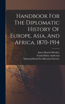 portada Handbook For The Diplomatic History Of Europe, Asia, And Africa, 1870-1914 (en Inglés)