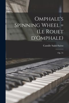 portada Omphale's Spinning Wheel = (Le Rouet D'Omphale): Op. 31 (en Inglés)