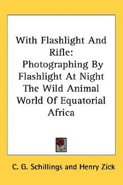 portada with flashlight and rifle: photographing by flashlight at night the wild animal world of equatorial africa (in English)