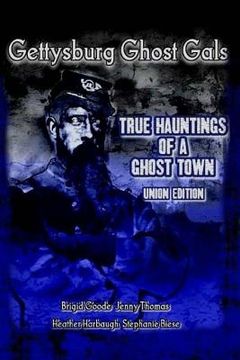portada Gettysburg Ghost Gals True Hauntings Of A Ghost Town Union Edition (en Inglés)