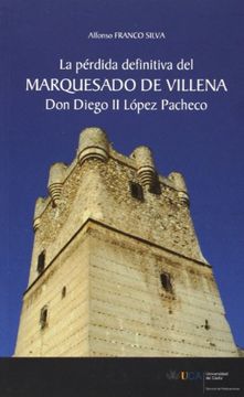 portada La Pérdida Definitiva del Marquesado de Villena. Don Diego ii López Pacheco (in Spanish)