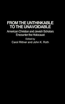 portada From the Unthinkable to the Unavoidable: American Christian and Jewish Scholars Encounter the Holocaust (Contributions to the Study of Religion) 