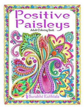 portada Positive Paisleys: 44 Beautiful Paisley Designs: Flower Patterns, Heena Patterns, Beautiful Borders and Full Page Patterns, Embroidery De (in English)