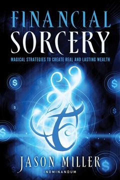 portada Financial Sorcery: Magical Strategies to Create Real and Lasting Wealth (en Inglés)