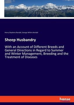 portada Sheep Husbandry: With an Account of Different Breeds and General Directions in Regard to Summer and Winter Management, Breeding and the (in English)