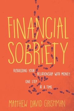 portada Financial Sobriety: Rebuilding Your Relationship With Money One Step at a Time (en Inglés)