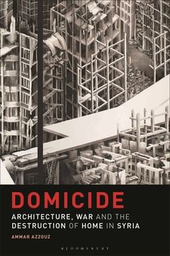 portada Domicide: Architecture, War and the Destruction of Home in Syria