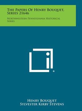 portada The Papers of Henry Bouquet, Series 21646: Northwestern Pennsylvania Historical Series (en Inglés)