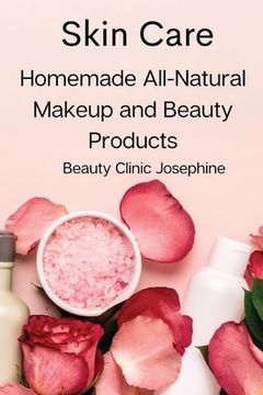 portada Skin Care: Homemade All-Natural Makeup and Beauty Products (in English)