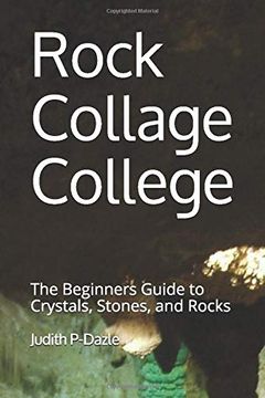 portada Rock Collage College: The Beginners Guide to Crystals, Stones, and Rocks (in English)