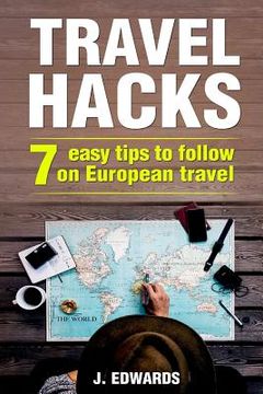 portada Travel Hacks: 7 Easy Tips To Follow On European Travel (en Inglés)