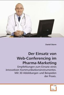 portada Der Einsatz von Web-Conferencing im Pharma-Marketing: Empfehlungen zum Einsatz eines innovativen Kommunikationsinstrumentes. Mit 30 Abbildungen und Beispielen der Praxis