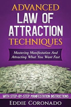 portada Advanced law of Attraction Techniques: Mastering Manifestation and Attracting What you Want Fast! 