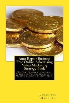 portada Auto Repair Business Free Online Advertising Video Marketing Strategy Book: No Cost Video Advertising & Website Traffic Secrets to Making Massive Mone (en Inglés)