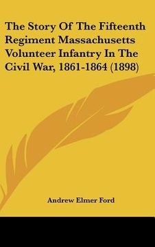 portada the story of the fifteenth regiment massachusetts volunteer infantry in the civil war, 1861-1864 (1898) (in English)