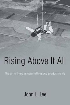 portada Rising Above It All: The art of living a more fulfilling and productive life