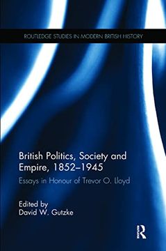 portada British Politics, Society and Empire, 1852-1945: Essays in Honour of Trevor o. Lloyd (Routledge Studies in Modern British History) (en Inglés)