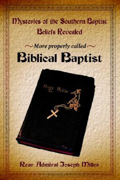 portada mysteries of the southern baptist beliefs revealed: more properly called biblical baptists (in English)
