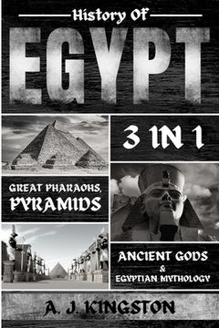 portada History of Egypt: Great Pharaohs, Pyramids, Ancient Gods & Egyptian Mythology (en Inglés)