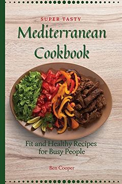 portada Super Tasty Mediterranean Cookbook: Fit and Healthy Recipes for Busy People (en Inglés)