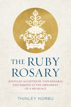 portada The Ruby Rosary: Joyfully Accepted by Vidyadharas and Dakinis as the Ornament of a Necklace
