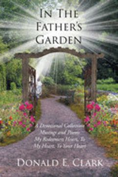 portada In the Father's Garden: A Devotional Collection Musings and Poems my Redeemers Heart, to my Heart, to Your Heart (en Inglés)