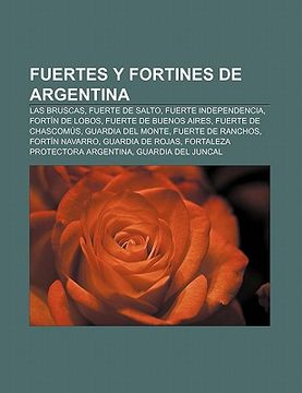 portada fuertes y fortines de argentina: las bruscas, fuerte de salto, fuerte independencia, fort n de lobos, fuerte de buenos aires