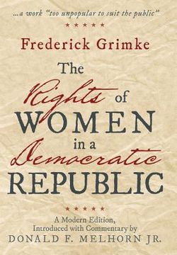 portada The Rights of Women in a Democratic Republic: A Modern Edition, Introduced with Commentary by Donald F. Melhorn Jr. (in English)
