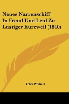 portada Neues Narrenschiff In Freud Und Leid Zu Lustiger Kurzweil (1840) (en Alemán)