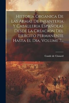 portada Historia Organica de las Armas de Infanteria y Caballeria Españolas Desde la Creacion del Ejercito Permanente Hasta el Dia, Volume 7.