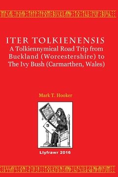 portada Iter Tolkienensis: A Tolkiennymical Road Trip from Buckland (Worcestershire) to The Ivy Bush (Carmarthen, Wales) (in English)