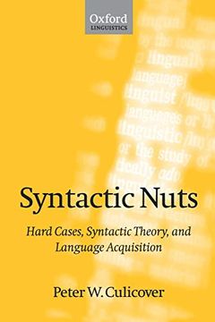 portada Syntactic Nuts: Hard Cases, Syntactic Theory, and Language Acquisition (Foundations of Grammar) (en Inglés)