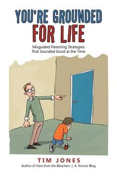 portada You're Grounded for Life: Misguided Parenting Strategies That Sounded Good at the Time (en Inglés)