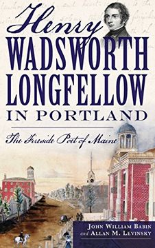 portada Henry Wadsworth Longfellow in Portland: The Fireside Poet of Maine