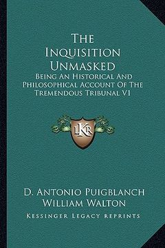 portada the inquisition unmasked: being an historical and philosophical account of the tremendous tribunal v1 (in English)